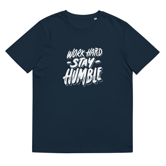 Work Hard Stay Humble Men's or Women's organic cotton t-shirt